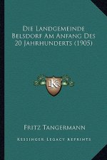 Die Landgemeinde Belsdorf Am Anfang Des 20 Jahrhunderts (1905)