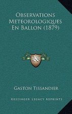 Observations Meteorologiques En Ballon (1879)