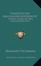 Franzosischer Anschauungsunterricht: Funfzig Gesprache Uber Gegenstande (1911)