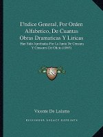 Indice General, Por Orden Alfabetico, De Cuantas Obras Dramaticas Y Liricas: Han Sido Aprobadas Por La Junta De Censura Y Censores De Oficio (18