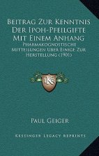 Beitrag Zur Kenntnis Der Ipoh-Pfeilgifte Mit Einem Anhang: Pharmakognostische Mitteilungen Uber Einige Zur Herstellung (1901)