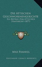 Die Attischen Geschworenengerichte: Ein Beitrag Zum Attischen Staatsrecht (1877)