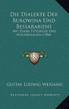 Die Dialekte Der Bukowina Und Bessarabiens: Mit Einem Titelbilde Und Musikbeilagen (1904)