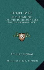 Henri IV Et Montaigne: Ou Lettre Du Philosophe Que Sais-Je? Au Bearnais (1873)