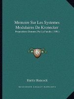 Memoire Sur Les Systemes Modulaires De Kronecker: Propositions Donnees Par La Faculte. (1901)