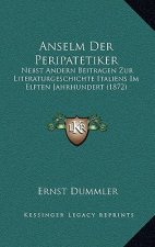 Anselm Der Peripatetiker: Nebst Andern Beitragen Zur Literaturgeschichte Italiens Im Elften Jahrhundert (1872)