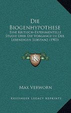 Die Biogenhypothese: Eine Kritisch-Experimentelle Studie Uber Die Vorgange In Der Lebendigen Substanz (1903)