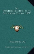 Die Entstehungsgeschichte Der Magna Charta (1857)