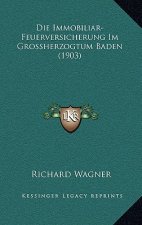 Die Immobiliar-Feuerversicherung Im Grossherzogtum Baden (1903)