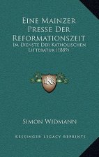 Eine Mainzer Presse Der Reformationszeit: Im Dienste Der Katholischen Litteratur (1889)
