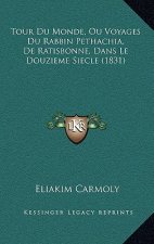 Tour Du Monde, Ou Voyages Du Rabbin Pethachia, De Ratisbonne, Dans Le Douzieme Siecle (1831)