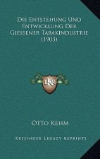 Die Entstehung Und Entwicklung Der Giessener Tabakindustrie (1903)