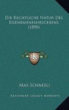 Die Rechtliche Natur Des Eisenbahnfahrscheins (1890)