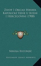 Zivot I Obicaji Hrvata Katolicke Vjere U Bosni I Hercegovini (1908)
