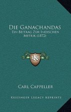 Die Ganachandas: Ein Beitrag Zur Indischen Metrik (1872)