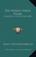 Die Herrin Ihrer Hand: Schauspiel In Funf Akten (1885)