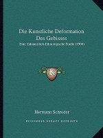 Die Kunstliche Deformation Des Gebisses: Eine Zahnarztlich-Ethnologische Studie (1906)