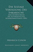 Die Soziale Verfassung Des Inkareichs: Eine Untersuchung Des Altperuanischen Agrarkommunismus (1896)