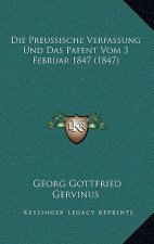 Die Preussische Verfassung Und Das Patent Vom 3 Februar 1847 (1847)
