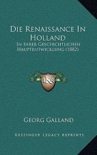 Die Renaissance In Holland: In Ihrer Geschichtlichen Hauptentwicklung (1882)