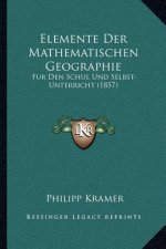 Elemente Der Mathematischen Geographie: Fur Den Schul Und Selbst-Unterricht (1857)