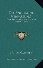 Die Englische Verfassung: Eine Rechtsgeschichtliche Skizze (1881)