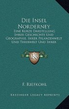 Die Insel Norderney: Eine Kurze Darstellung Ihrer Geschichte Und Geographie, Ihrer Pflanzenwelt Und Thierwelt Und Ihrer Seebadeanstalt (186