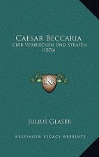 Caesar Beccaria: Uber Verbrechen Und Strafen (1876)