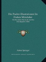 Die Psalter-Illustrationen Im Fruhen Mittelalter: Mit Besonderer Rucksicht Auf Den Utrechtpsalter (1880)