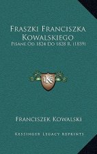 Fraszki Franciszka Kowalskiego: Pisane Od 1824 Do 1828 R. (1839)