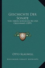 Geschichte Der Sonate: Von Ihren Anfangen Bis Zur Gegenwart (1899)