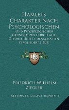Hamlets Charakter Nach Psychologischen: Und Physiologischen Grundsatzen Durch Alle Gefuhle Und Leidenschaften Zergliedert (1803)