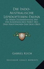 Die Indo-Australische Lepidopteren-Fauna: In Ihrem Zusammenhang Mit Der Europaeischen Nebst Den Drei Hauptfaunen Der Erde (1865)