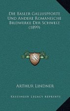 Die Basler Galluspforte Und Andere Romanische Bildwerke Der Schweiz (1899)
