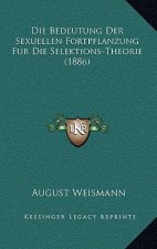 Die Bedeutung Der Sexuellen Fortpflanzung Fur Die Selektions-Theorie (1886)