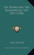 Die Bewegung Des Silberpreises Seit 1873 (1908)