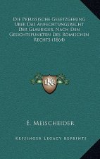 Die Preussische Gesetzgebung Uber Das Anfechtungsrecht Der Glaubiger, Nach Den Gesichtspunkten Des Romischen Rechts (1864)