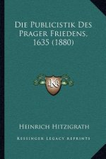 Die Publicistik Des Prager Friedens, 1635 (1880)