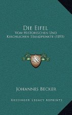 Die Eifel: Vom Historischen Und Kirchlichen Standpunkte (1893)
