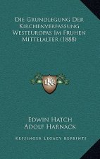 Die Grundlegung Der Kirchenverfassung Westeuropas Im Fruhen Mittelalter (1888)