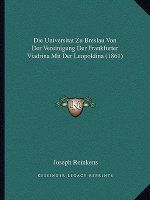 Die Universitat Zu Breslau Von Der Vereinigung Der Frankfurter Viadrina Mit Der Leopoldina (1861)