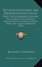 Die Anfangsgrunde Der Differentialrechnung Und Integralrechnung: Fur Schuler Von Hoheren Lehranstalten Und Fachschulen Sowie Zum Selbstunterricht (190