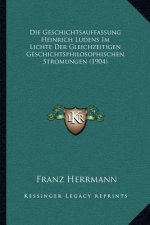 Die Geschichtsauffassung Heinrich Ludens Im Lichte Der Gleichzeitigen Geschichtsphilosophischen Stromungen (1904)