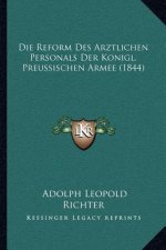 Die Reform Des Arztlichen Personals Der Konigl. Preussischen Armee (1844)