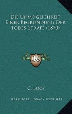 Die Unmoglichkeit Einer Begrundung Der Todes-Strafe (1870)