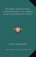 Die Welt-Kredit-Und-Finanzreform, Ein Aufruf Zum Solidarismus (1921)