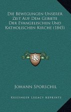Die Bewegungen Unserer Zeit Auf Dem Gebiete Der Evangelischen Und Katholischen Kirche (1845)