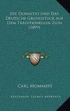 Die Dormitio Und Das Deutsche Grundstuck Auf Dem Traditionellen Zion (1899)