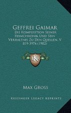 Geffrei Gaimar: Die Komposition Seiner Reimchronik Und Sein Verhaltnis Zu Den Quellen, V 819-3974 (1902)