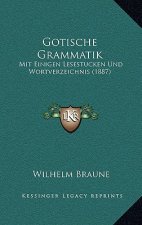Gotische Grammatik: Mit Einigen Lesestucken Und Wortverzeichnis (1887)